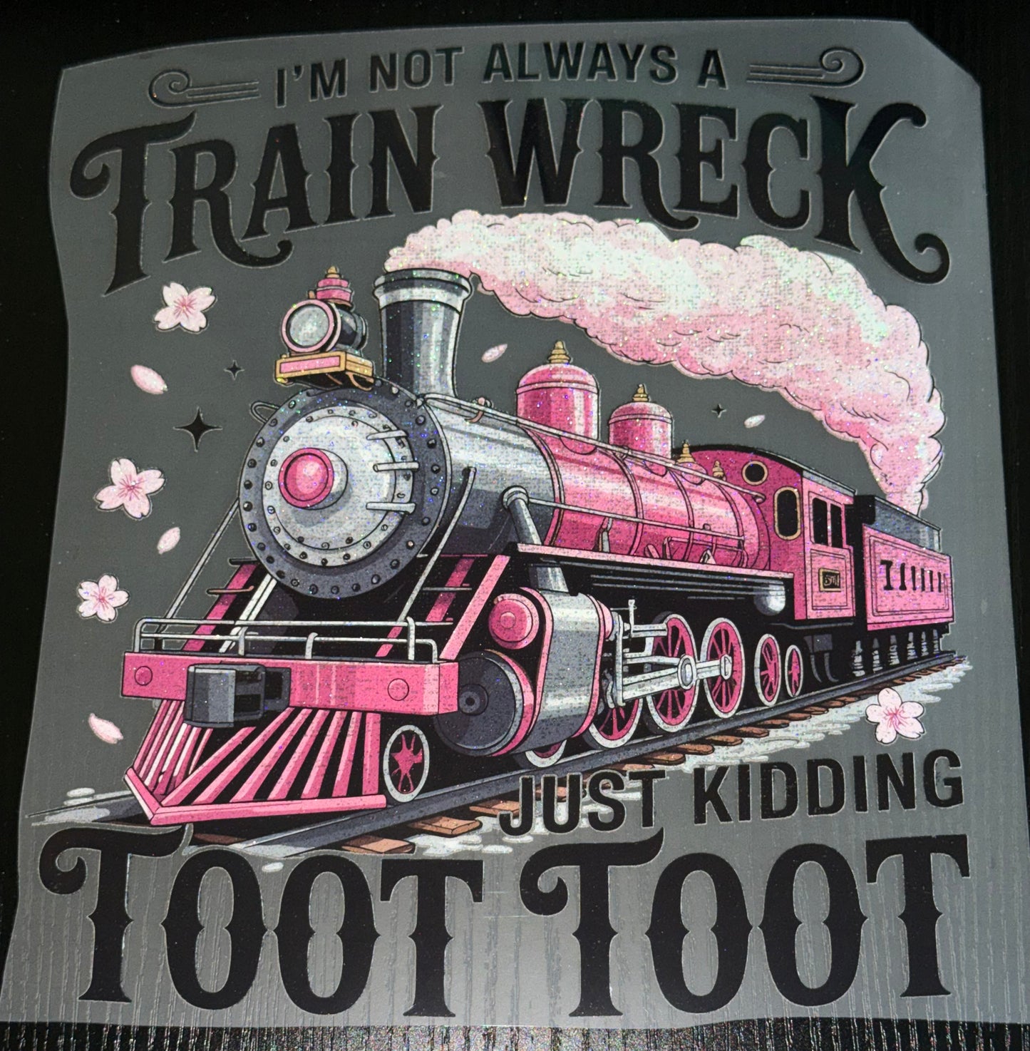I’m Not Always A Train Wreck Glitter Screen Print