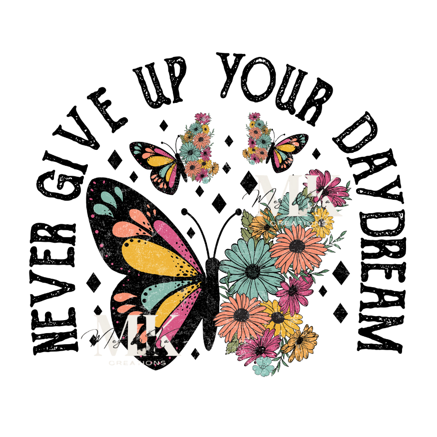 Never Give Up Your Daydream DTF TRANSFER