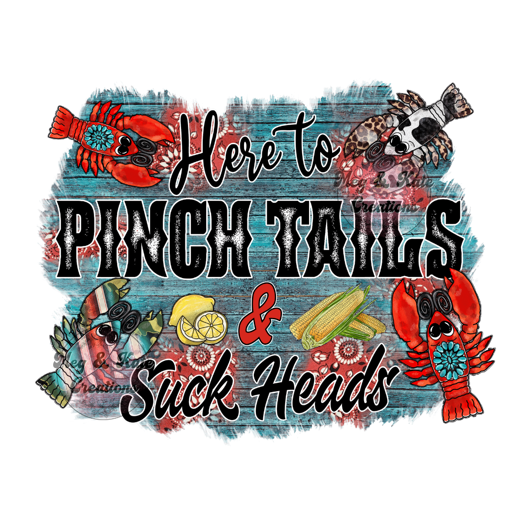 Here to Pinch Tails and Suck Heads DTF TRANSFER