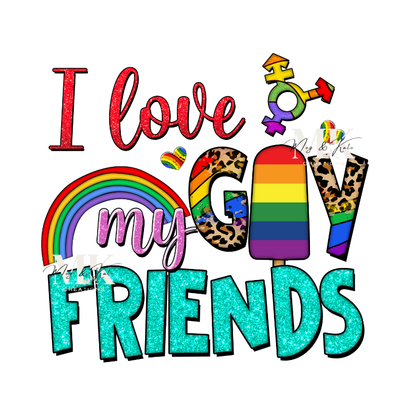 I Love My Gay Friends DTF TRANSFER