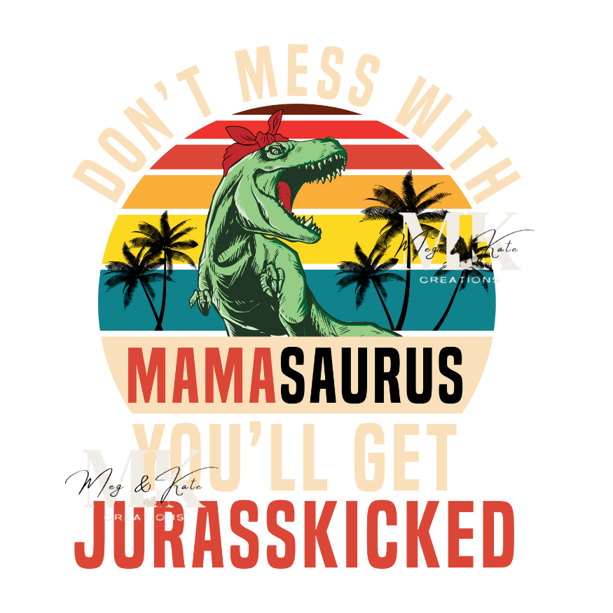 Don't Mess with Mamasaurus DTF TRANSFER