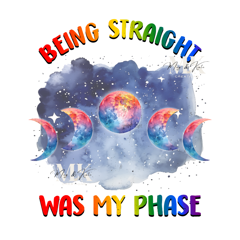 Being Straight Was My Phase DTF TRANSFER