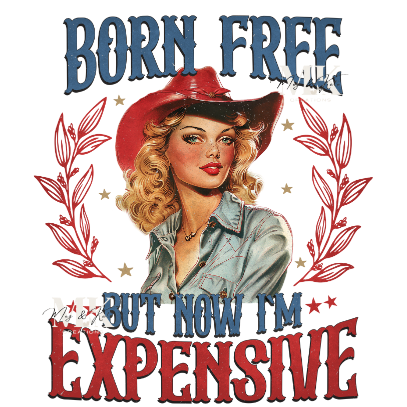 Born Free But Now I'm Expensive DTF TRANSFER
