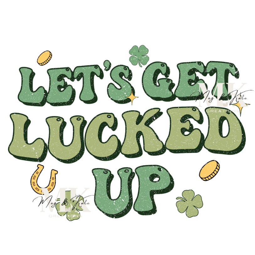 Let's Get Lucked Up DTF TRANSFER