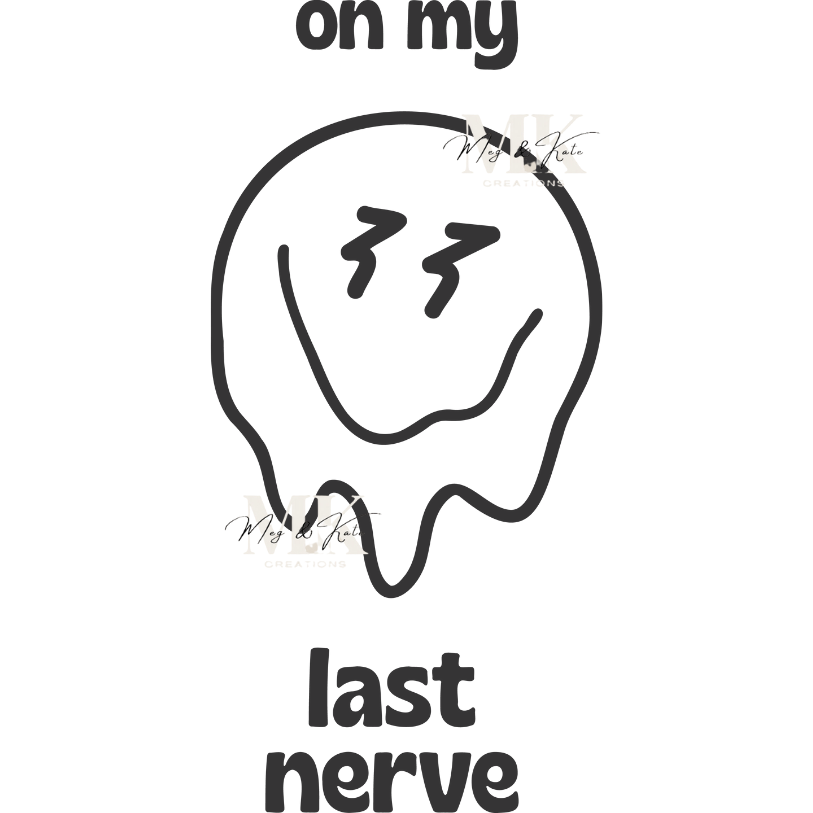 On My Last Nerve DTF TRANSFER