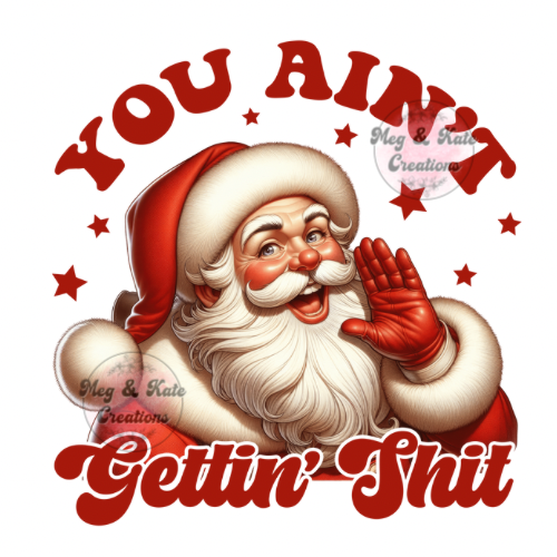You Aint Getting Shit Santa DTF TRANSFER