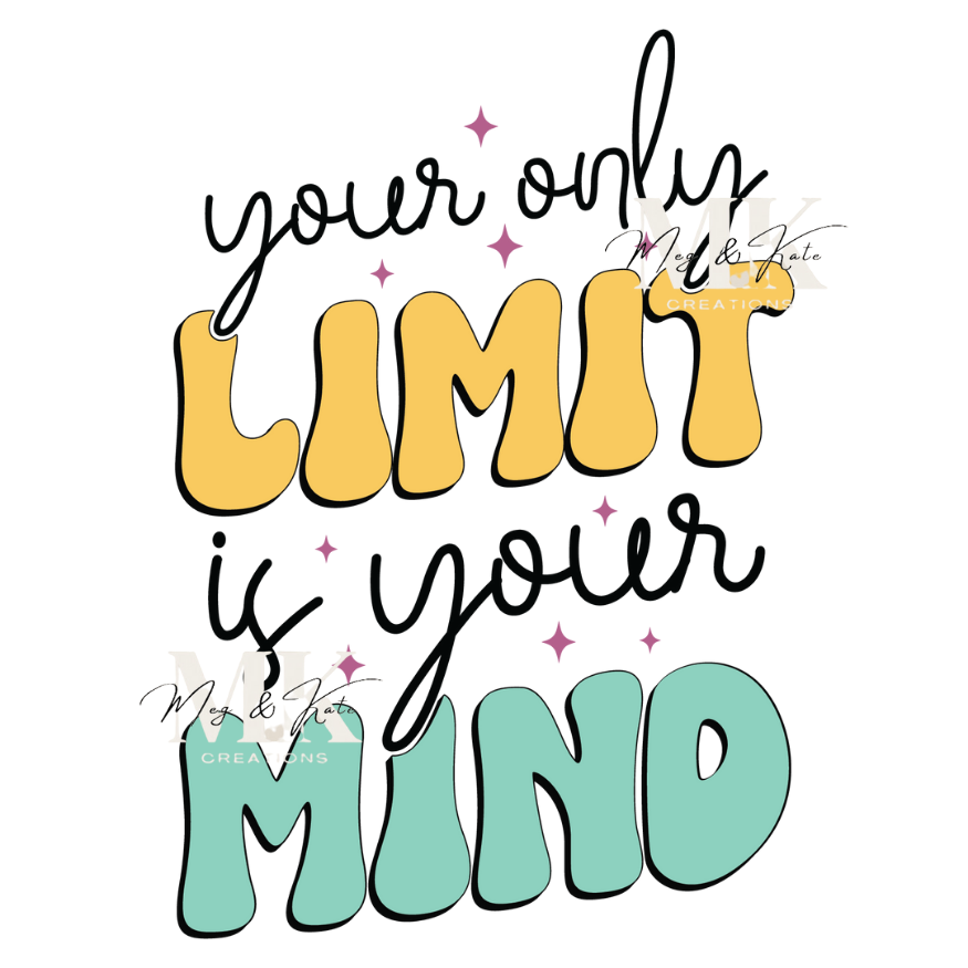 Your Only Limit is Your Mind DTF TRANSFER