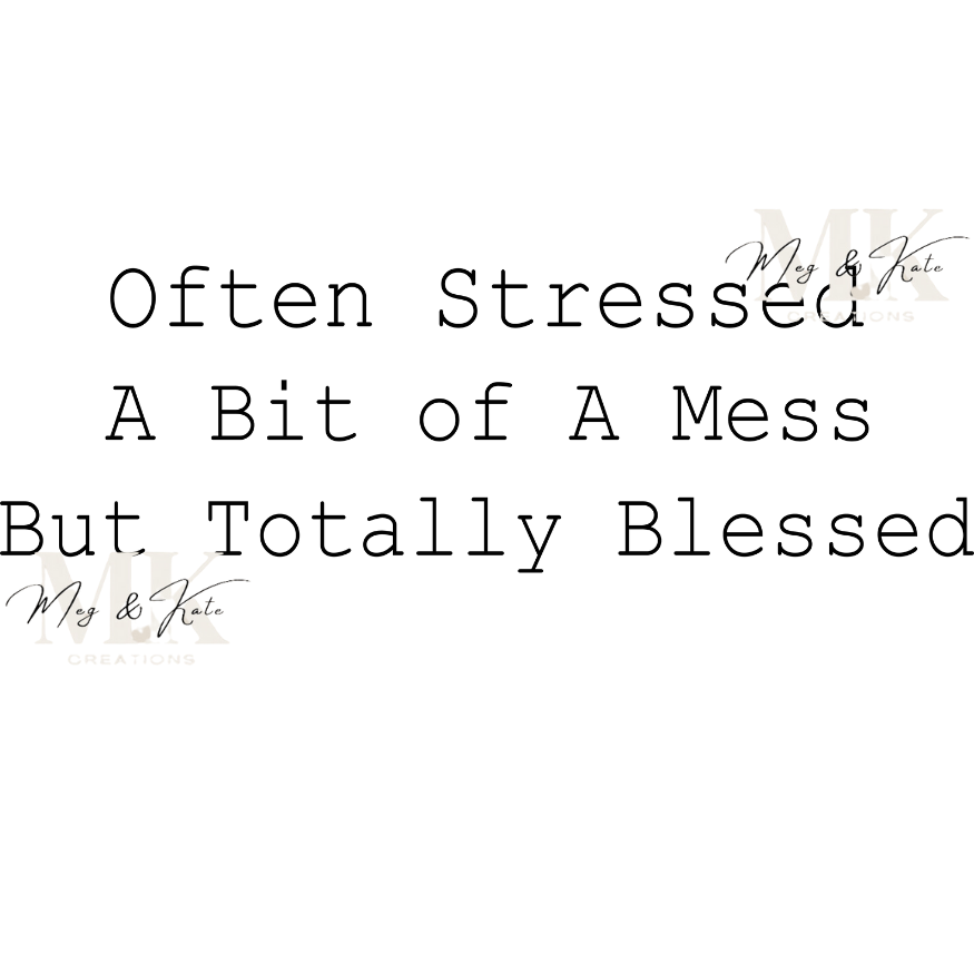 Often Stressed A Bit of A Mess But Totally Blessed DTF TRANSFER