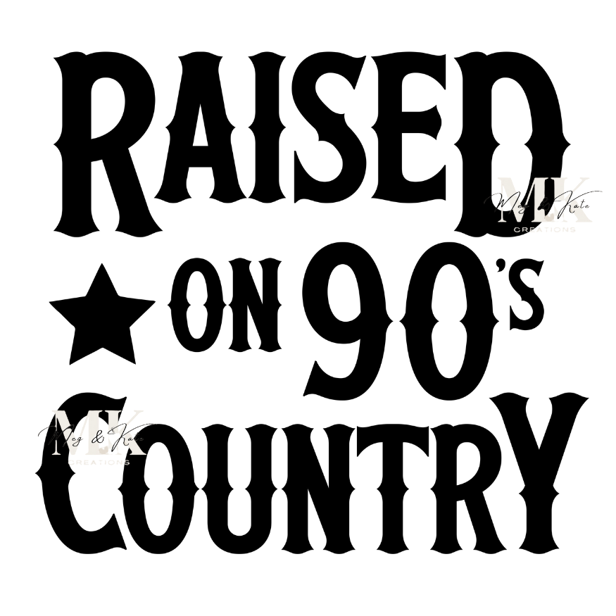 Raised on 90s Country DTF TRANSFER