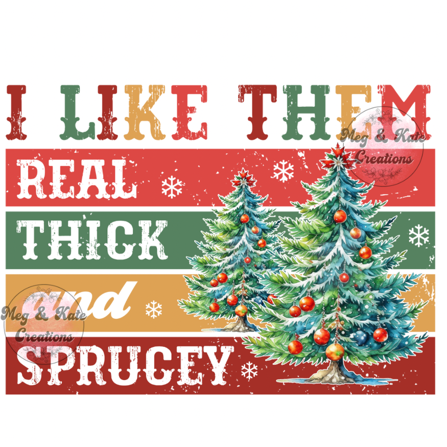 Real Thick and Sprucey Christmas DTF TRANSFER