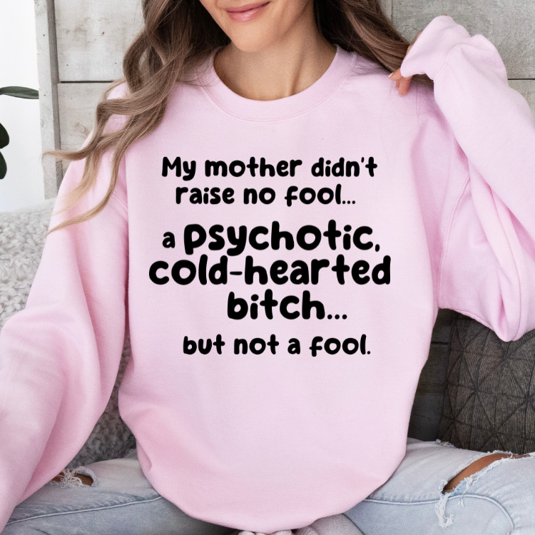 My Mother Didn't Raise No Fool...