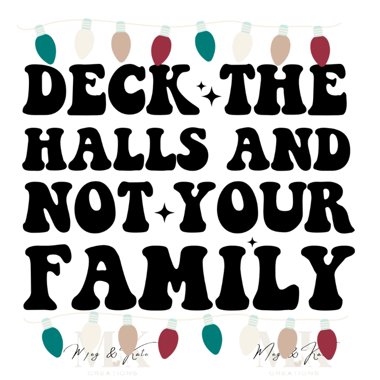 Deck the Halls and Not Your Family DTF TRANSFER