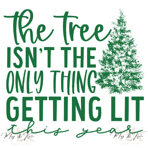 The Tree isn't the Only Thing Getting Lit This Year DTF TRANSFER