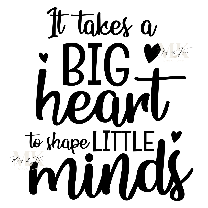 It Takes A Big Heart To Shape Little Minds DTF TRANSFER