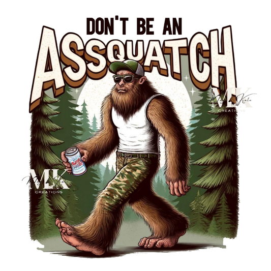 Don't Be An Assquatch DTF TRANSFER