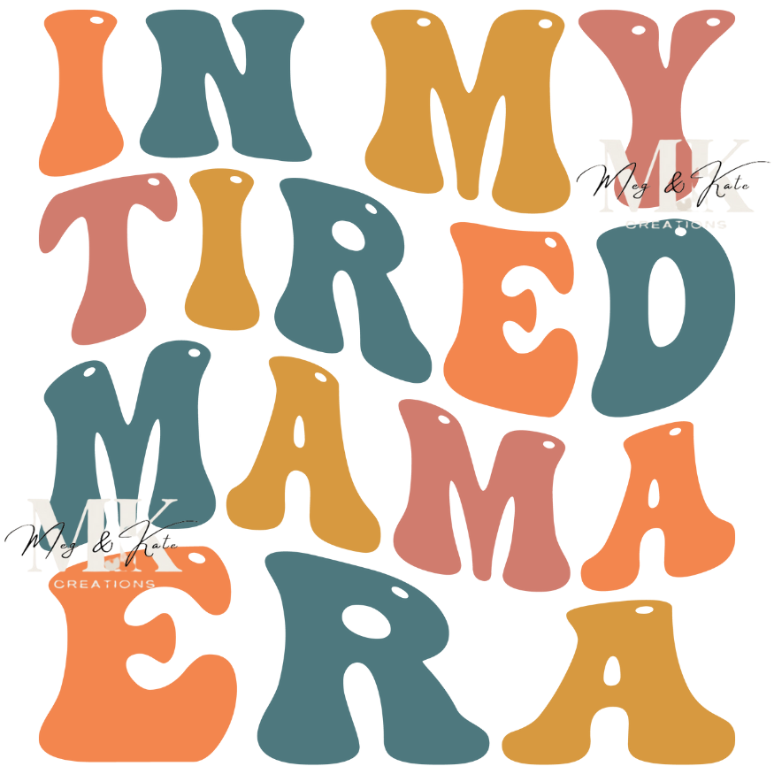 In My Tired Mama Era DTF TRANSFER
