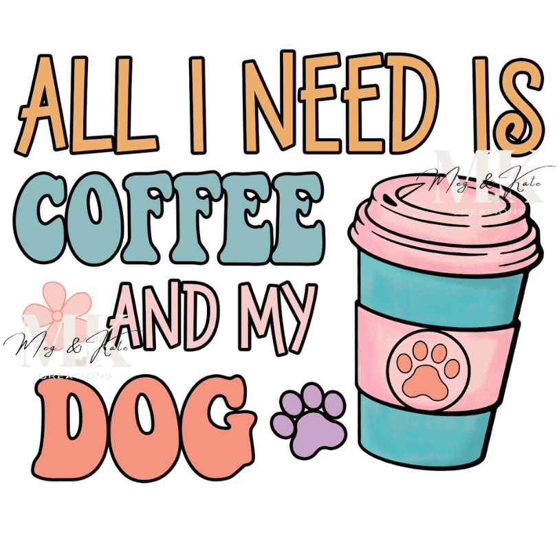 All I Need is Coffee and My Dog DTF TRANSFER