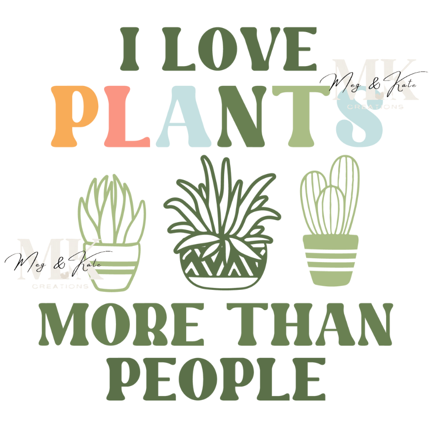 I Love Plants More Than People DTF TRANSFER