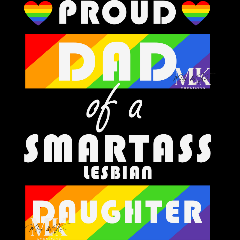 Proud Dad of a Smartass Lesbian Daughter DTF TRANSFER