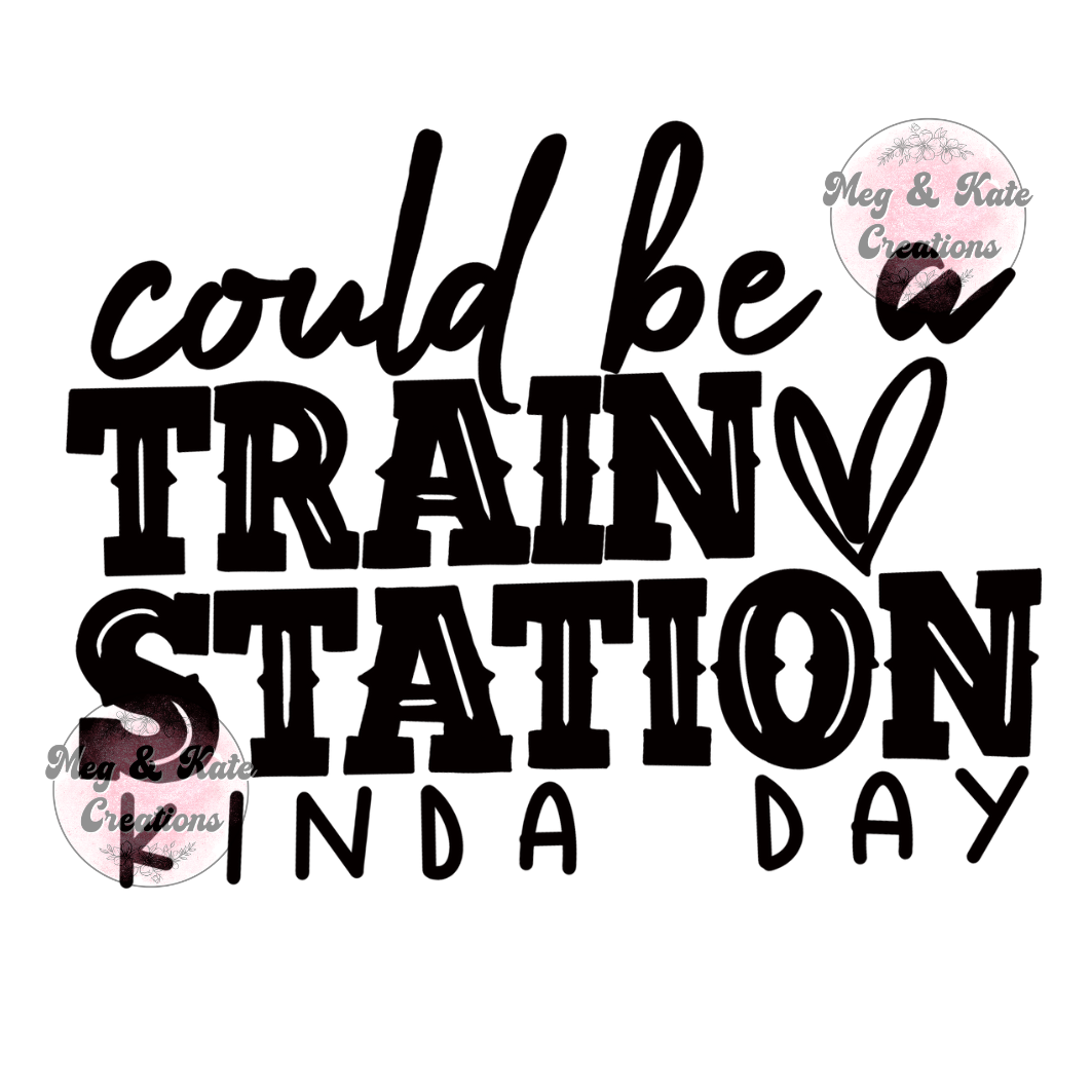 Could be a Train Station Day DTF TRANSFER