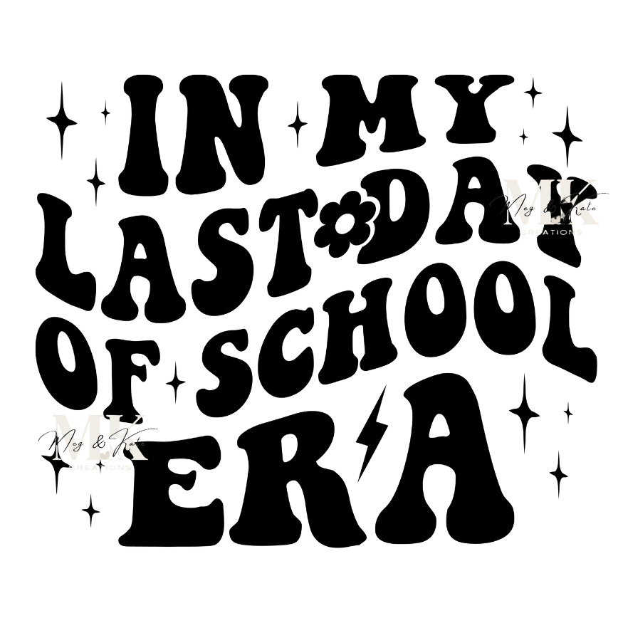 In My Last Day of School Era DTF TRANSFER