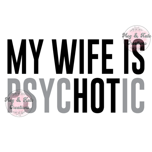 My Wife is Psychotic DTF TRANSFER