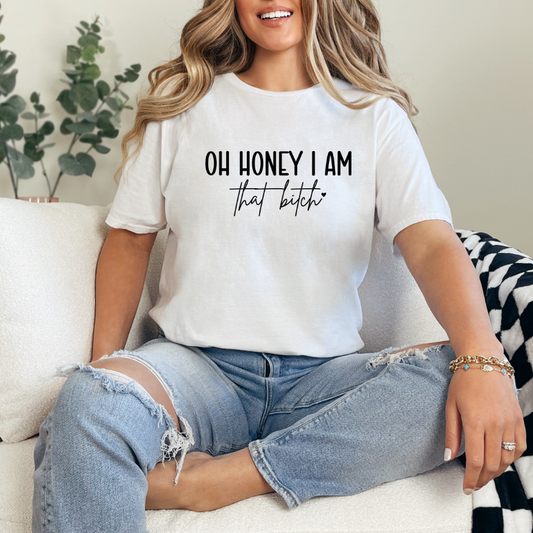 Oh Honey I am That B****