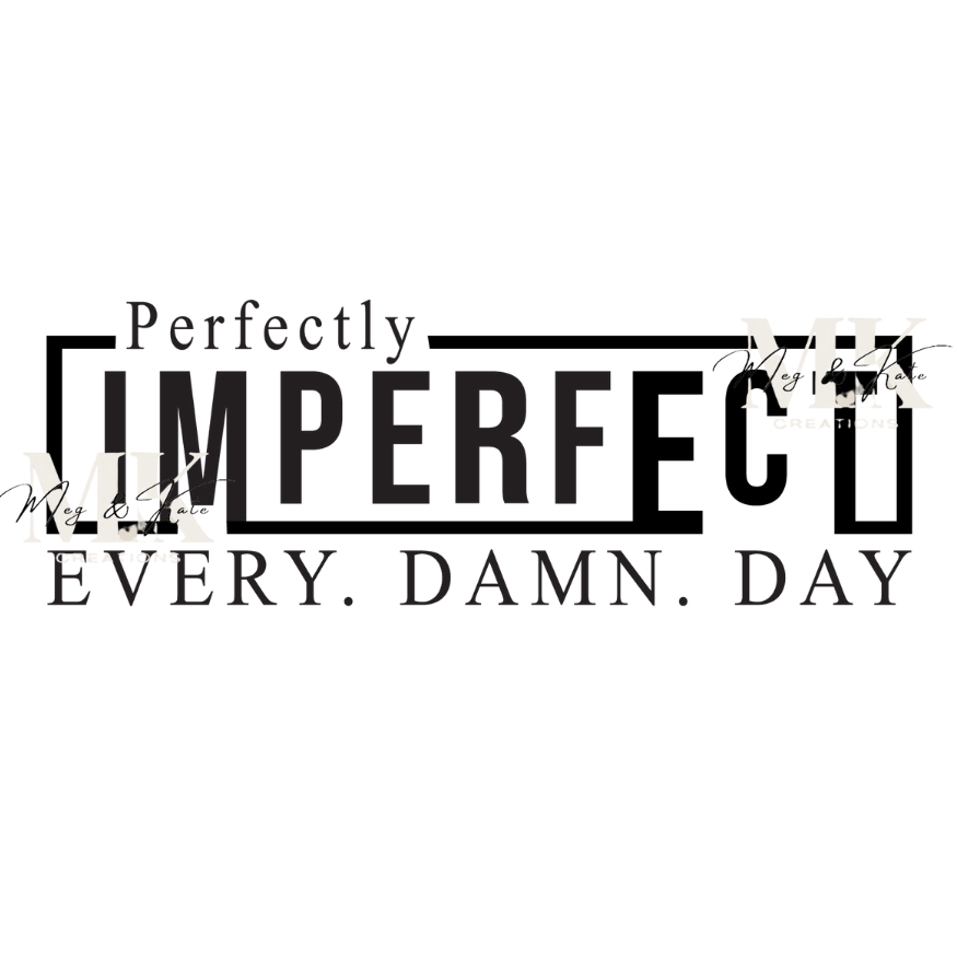 Perfectly Imperfect Every Damn Day DTF TRANSFER