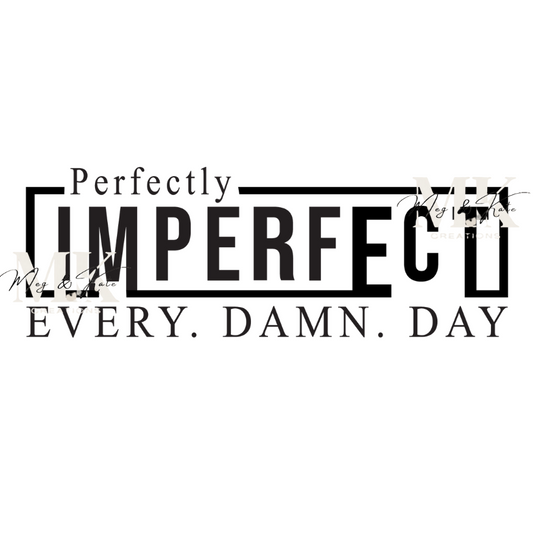 Perfectly Imperfect Every Damn Day DTF TRANSFER
