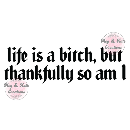 Life is a Bitch DTF TRANSFER