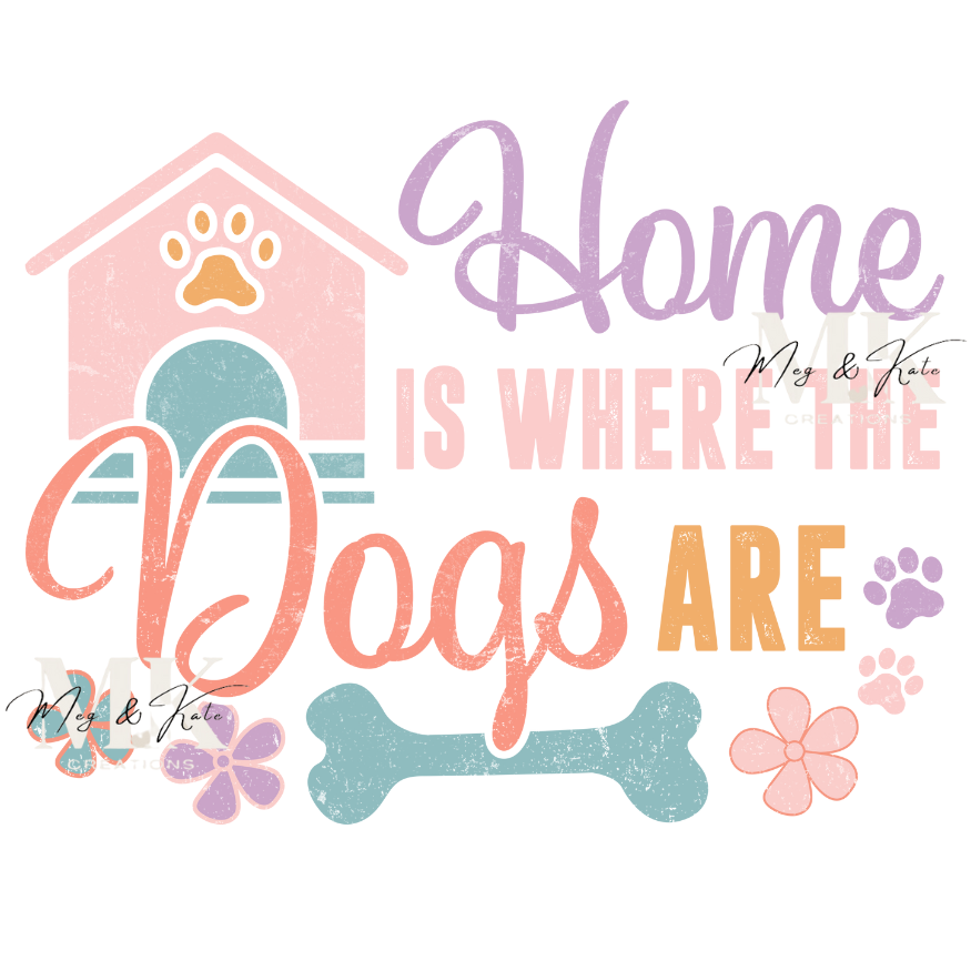 Home is Where the Dogs Are DTF TRANSFER