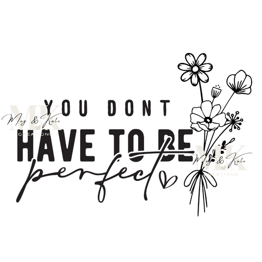 You Don't Have To Be Perfect DTF TRANSFER