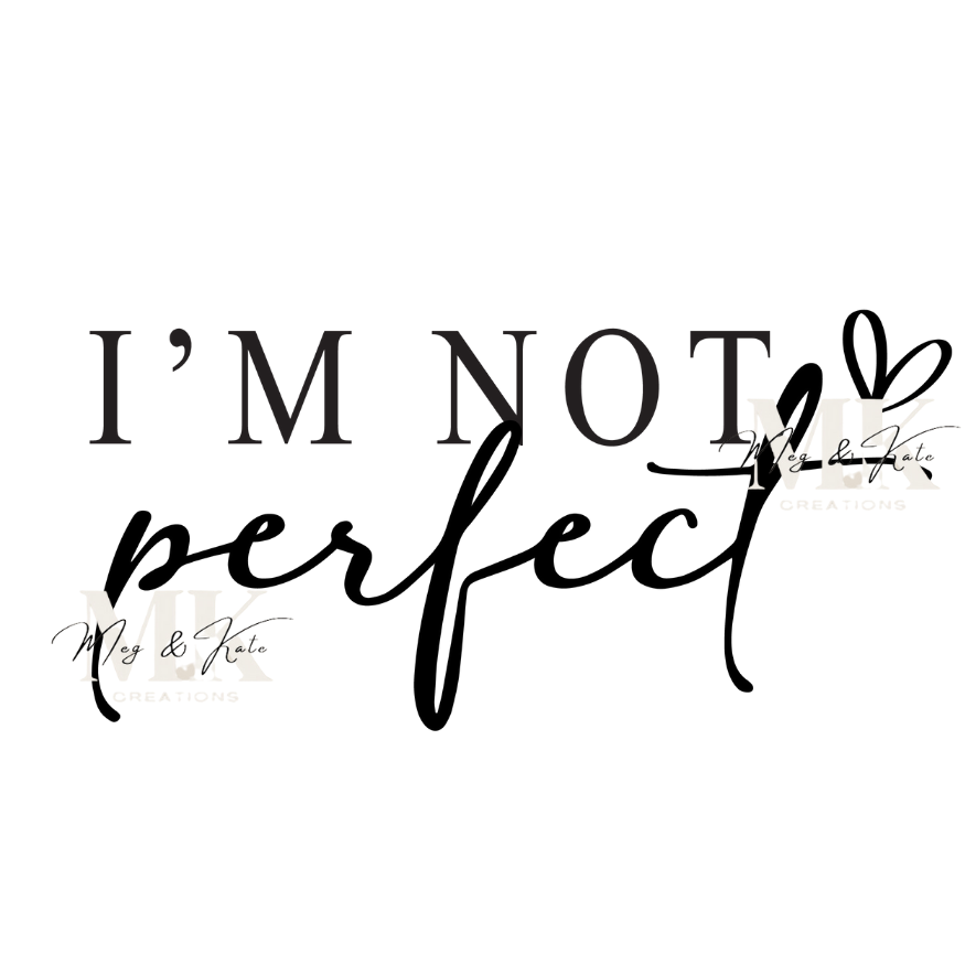 I'm Not Perfect  DTF TRANSFER