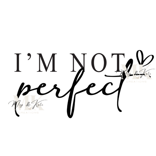 I'm Not Perfect  DTF TRANSFER