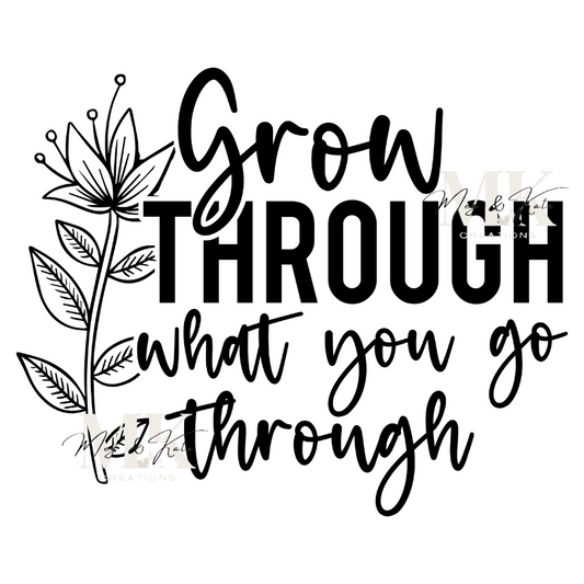 Grow Through What You Go Through DTF TRANSFER