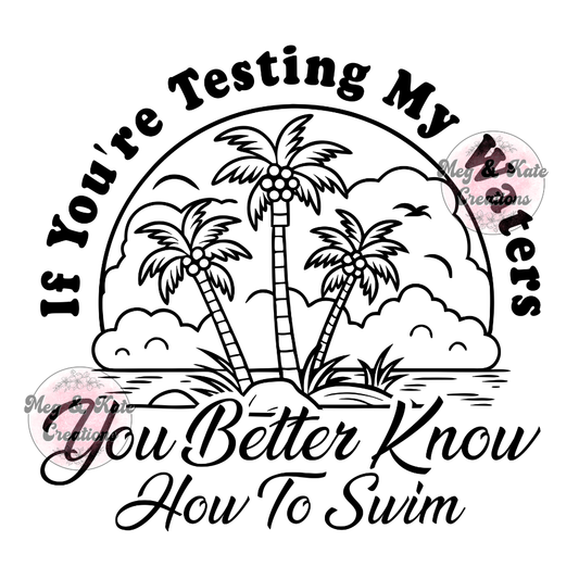 If You're Testing My Waters DTF TRANSFER