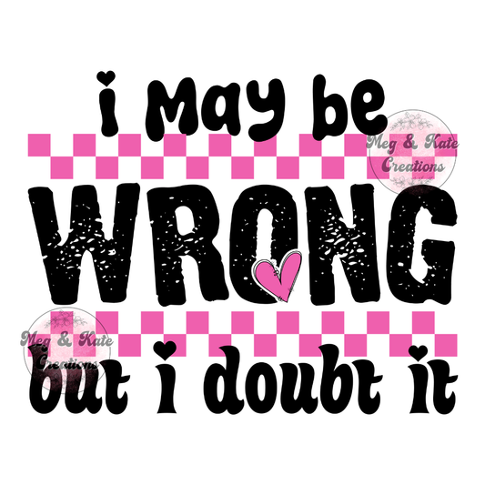 I May Be Wrong DTF TRANSFER