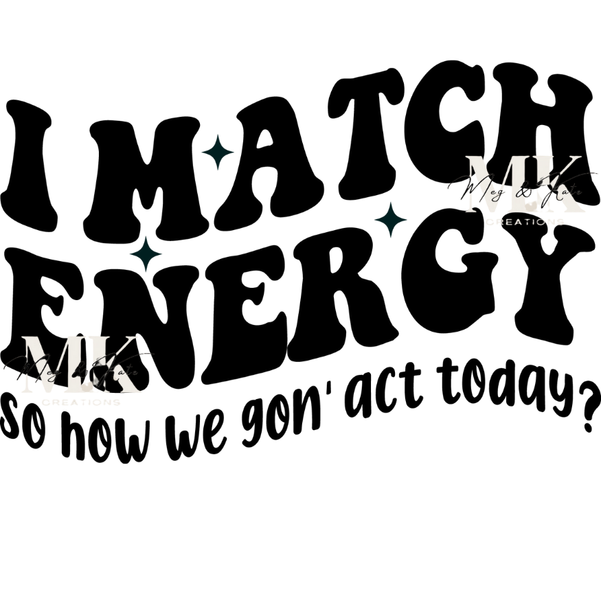I Match Energy DTF TRANSFER