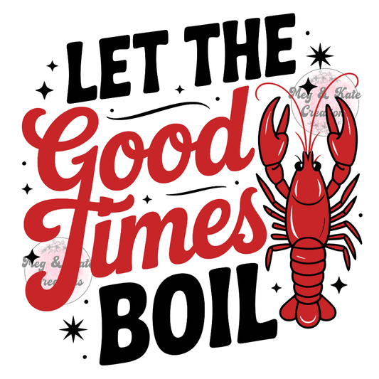 Let the Good Times Boil DTF TRANSFER