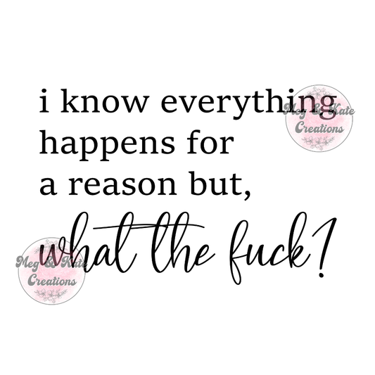 I Know Everything Happens for a Reason DTF TRANSFER