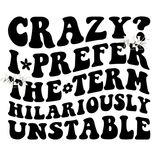 Crazy? I Prefer the Term Hilariously Unstable DTF TRANSFER