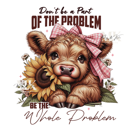 Be the Whole Problem DTF TRANSFER