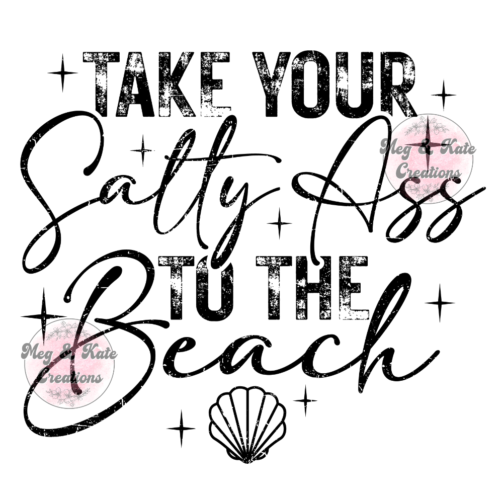 Take Your Salty Ass to the Beach DTF TRANSFER