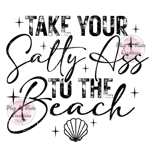 Take Your Salty Ass to the Beach DTF TRANSFER