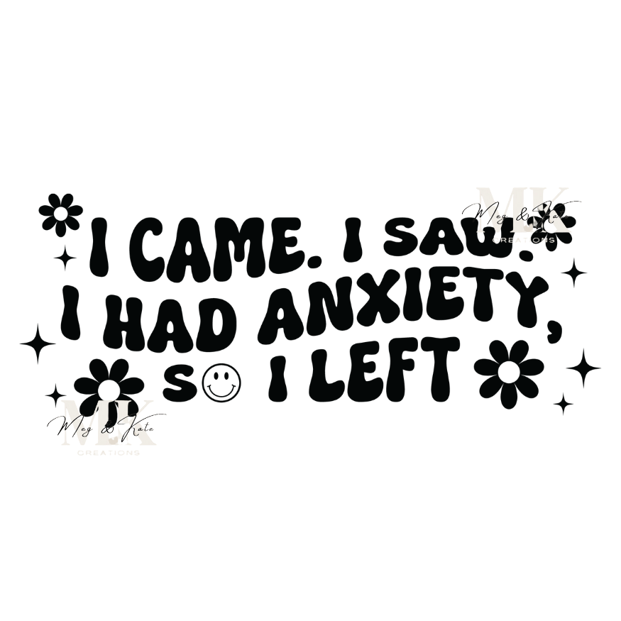 I Came. I Saw. I had Anxiety. I Left.  DTF TRANSFER