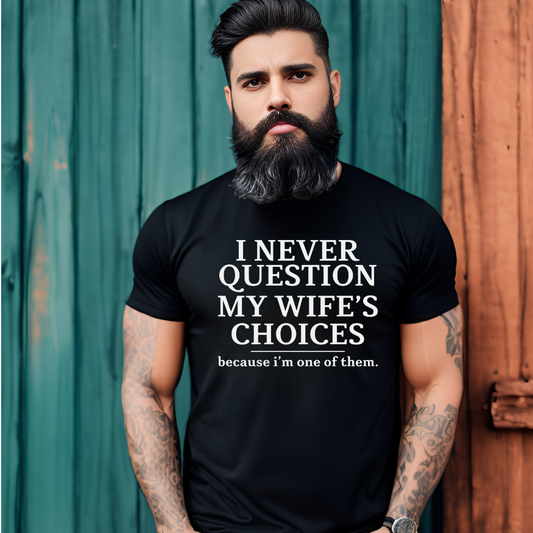I Never Question My Wife's Choices