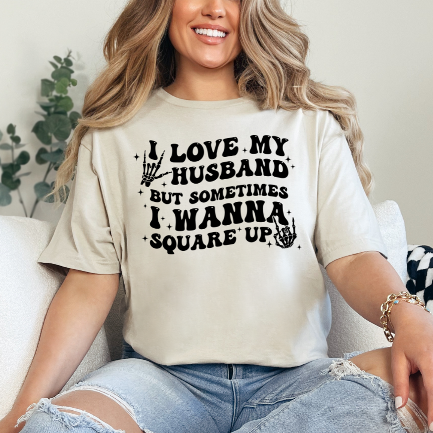 I Love My Husband But Sometimes I Want to Square Up