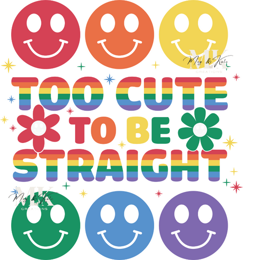 Too Cute To Be Straight DTF TRANSFER