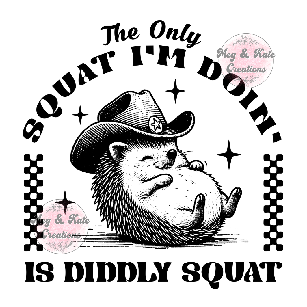 The Only Squat I'm Doin DTF TRANSFER