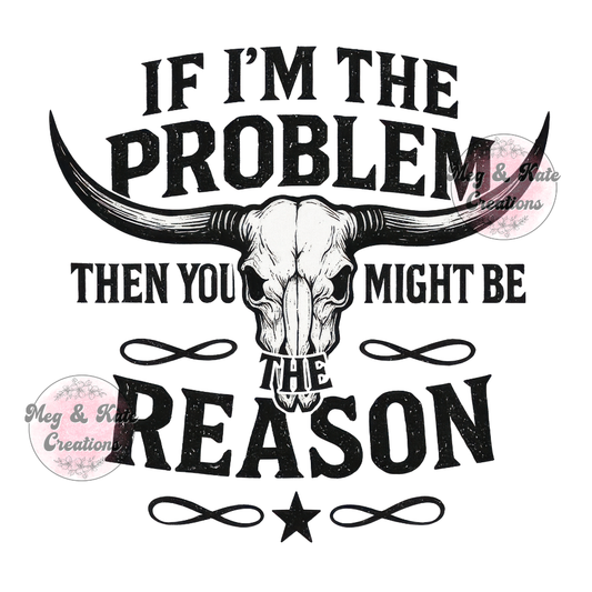 If I'm the Problem DTF TRANSFER